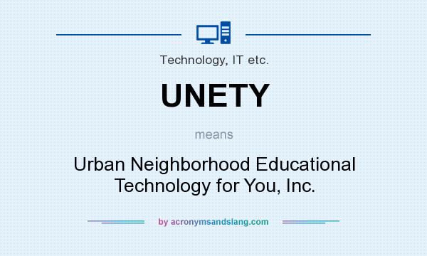 What does UNETY mean? It stands for Urban Neighborhood Educational Technology for You, Inc.