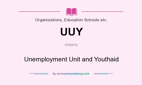 What does UUY mean? It stands for Unemployment Unit and Youthaid