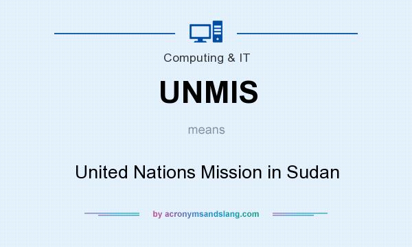 What does UNMIS mean? It stands for United Nations Mission in Sudan