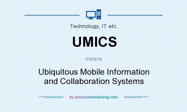 What does UMICS mean? It stands for Ubiquitous Mobile Information and Collaboration Systems