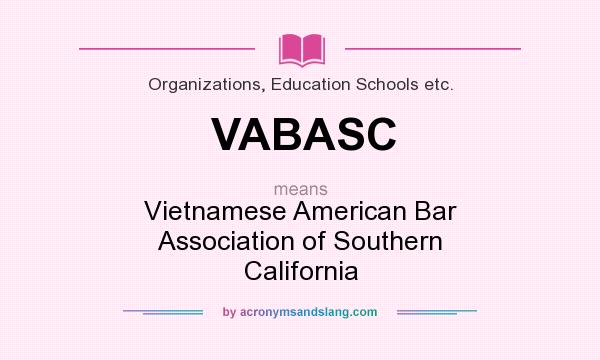 What does VABASC mean? It stands for Vietnamese American Bar Association of Southern California