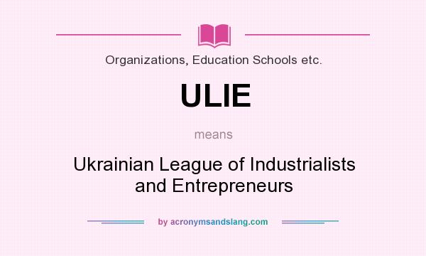 What does ULIE mean? It stands for Ukrainian League of Industrialists and Entrepreneurs