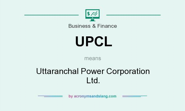 What does UPCL mean? It stands for Uttaranchal Power Corporation Ltd.