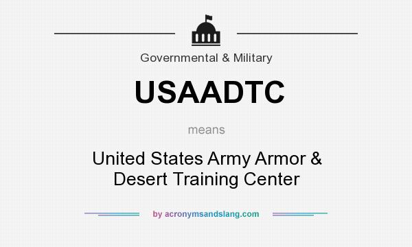 What does USAADTC mean? It stands for United States Army Armor & Desert Training Center
