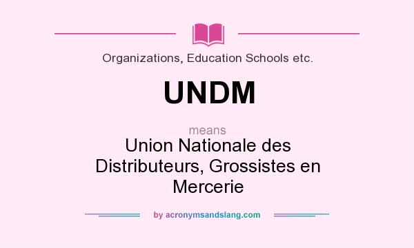 What does UNDM mean? It stands for Union Nationale des Distributeurs, Grossistes en Mercerie