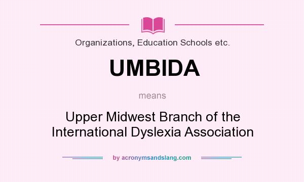 What does UMBIDA mean? It stands for Upper Midwest Branch of the International Dyslexia Association