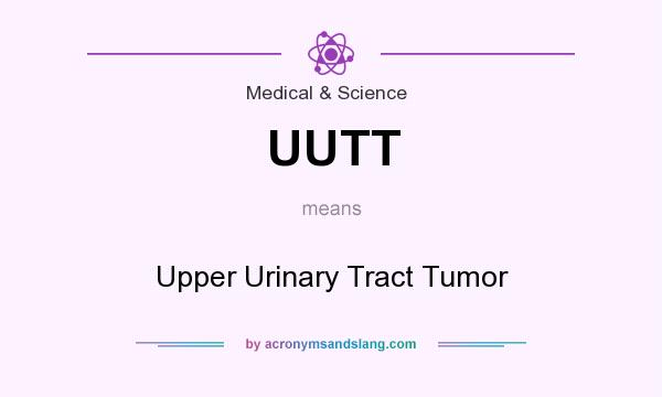 What does UUTT mean? It stands for Upper Urinary Tract Tumor