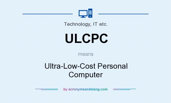 What does ULCPC mean? It stands for Ultra-Low-Cost Personal Computer