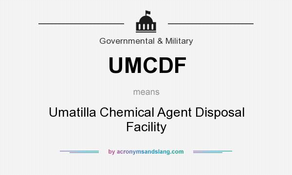 What does UMCDF mean? It stands for Umatilla Chemical Agent Disposal Facility