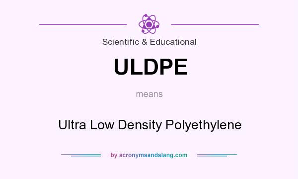 What does ULDPE mean? It stands for Ultra Low Density Polyethylene