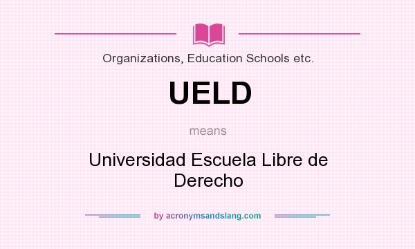 What does UELD mean? It stands for Universidad Escuela Libre de Derecho