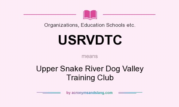 What does USRVDTC mean? It stands for Upper Snake River Dog Valley Training Club