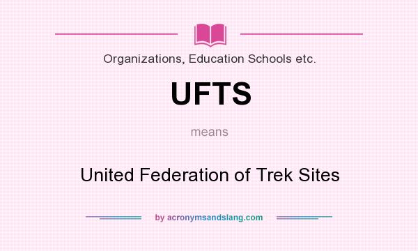 What does UFTS mean? It stands for United Federation of Trek Sites