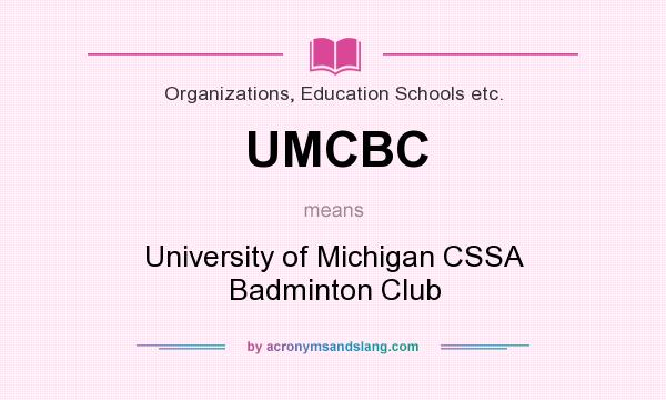What does UMCBC mean? It stands for University of Michigan CSSA Badminton Club