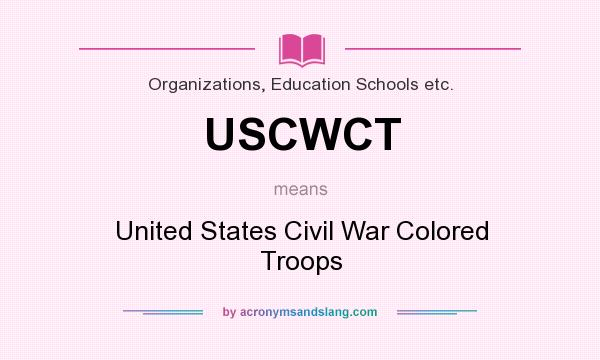 What does USCWCT mean? It stands for United States Civil War Colored Troops