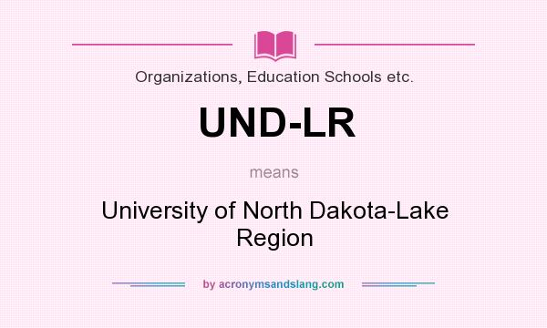What does UND-LR mean? It stands for University of North Dakota-Lake Region