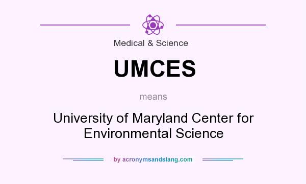 What does UMCES mean? It stands for University of Maryland Center for Environmental Science