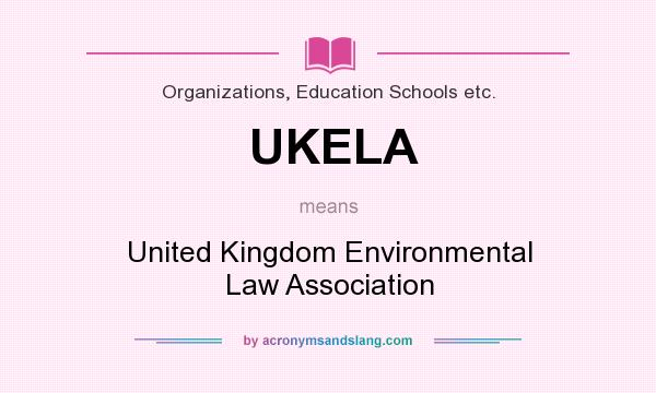 What does UKELA mean? It stands for United Kingdom Environmental Law Association