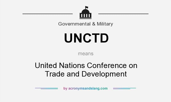 What does UNCTD mean? It stands for United Nations Conference on Trade and Development