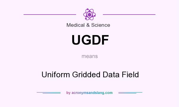 What does UGDF mean? It stands for Uniform Gridded Data Field
