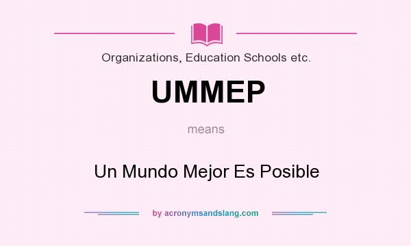 What does UMMEP mean? It stands for Un Mundo Mejor Es Posible