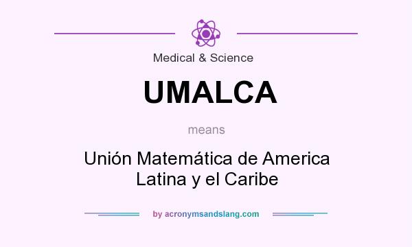 What does UMALCA mean? It stands for Unión Matemática de America Latina y el Caribe