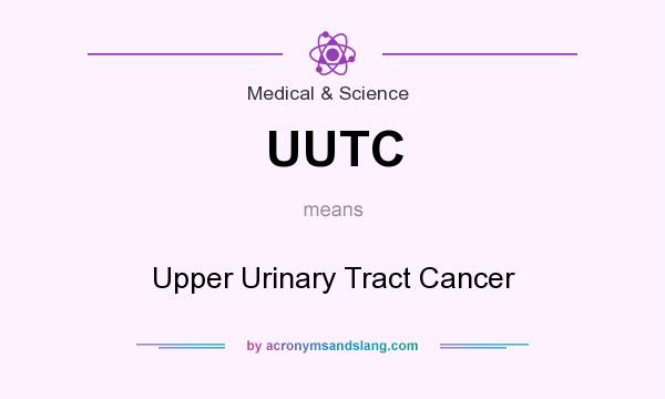 What does UUTC mean? It stands for Upper Urinary Tract Cancer