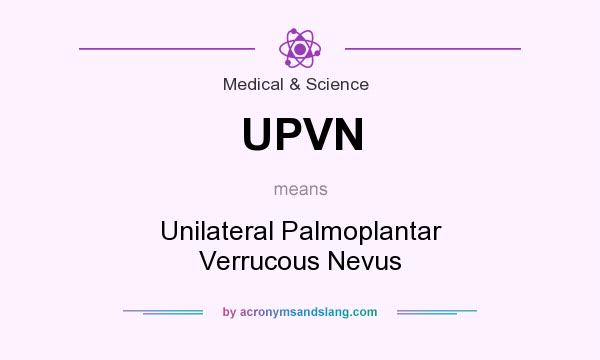 What does UPVN mean? It stands for Unilateral Palmoplantar Verrucous Nevus