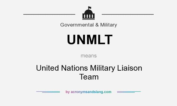 What does UNMLT mean? It stands for United Nations Military Liaison Team