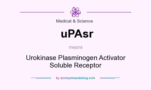 What does uPAsr mean? It stands for Urokinase Plasminogen Activator Soluble Receptor