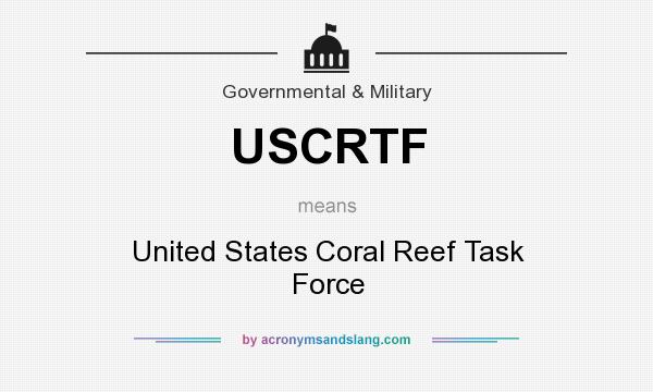 What does USCRTF mean? It stands for United States Coral Reef Task Force