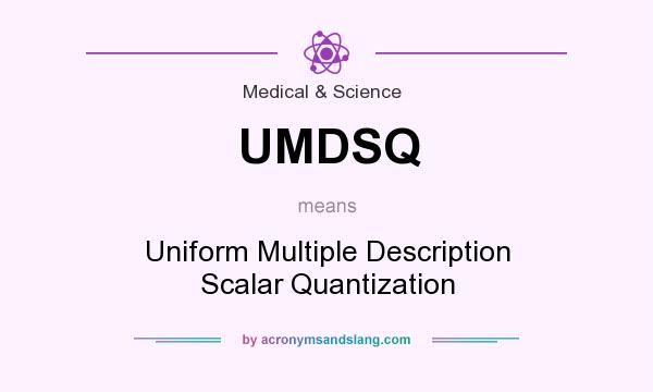 What does UMDSQ mean? It stands for Uniform Multiple Description Scalar Quantization