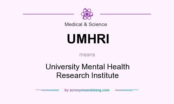 What does UMHRI mean? It stands for University Mental Health Research Institute