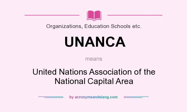 What does UNANCA mean? It stands for United Nations Association of the National Capital Area