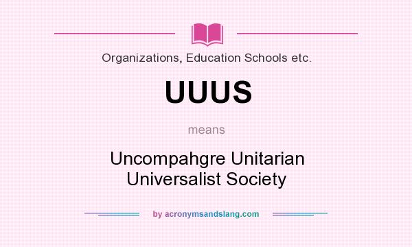 What does UUUS mean? It stands for Uncompahgre Unitarian Universalist Society