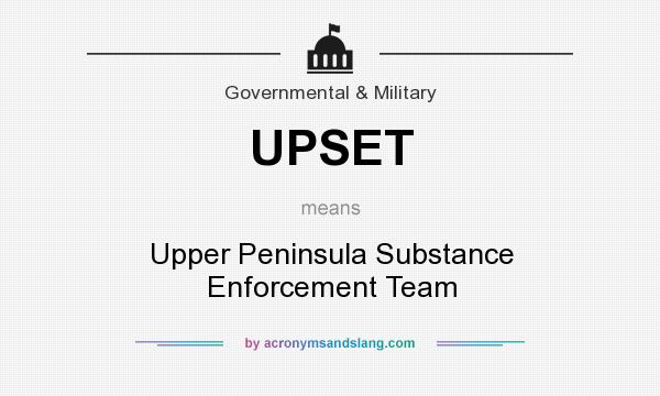 What does UPSET mean? It stands for Upper Peninsula Substance Enforcement Team