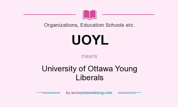What does UOYL mean? It stands for University of Ottawa Young Liberals