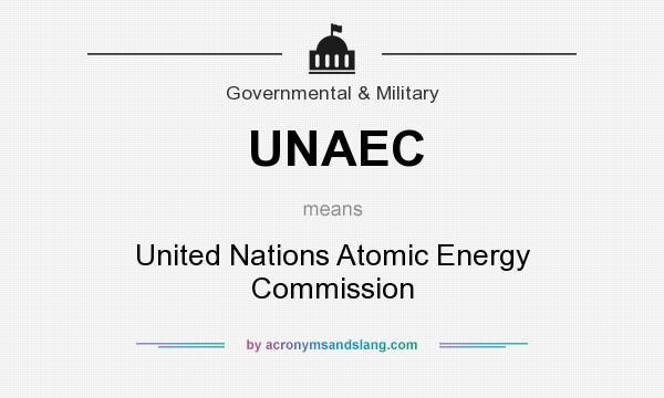 What does UNAEC mean? It stands for United Nations Atomic Energy Commission