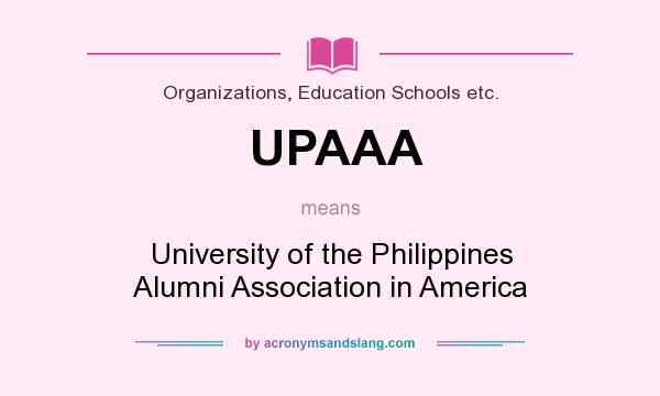 What does UPAAA mean? It stands for University of the Philippines Alumni Association in America
