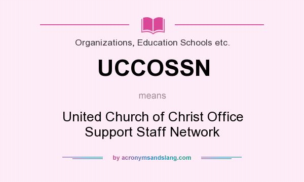 What does UCCOSSN mean? It stands for United Church of Christ Office Support Staff Network