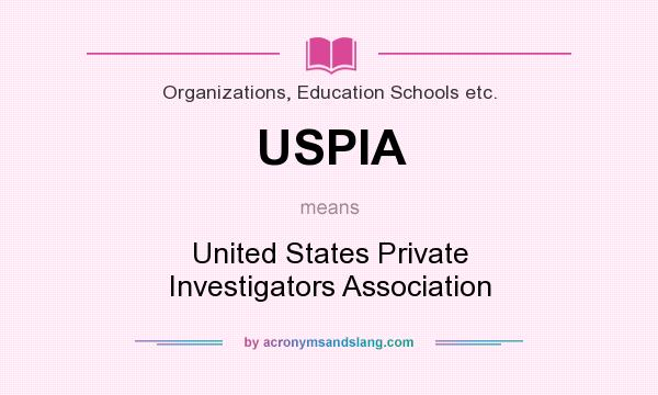 What does USPIA mean? It stands for United States Private Investigators Association