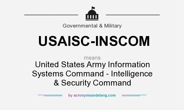 What does USAISC-INSCOM mean? It stands for United States Army Information Systems Command - Intelligence & Security Command