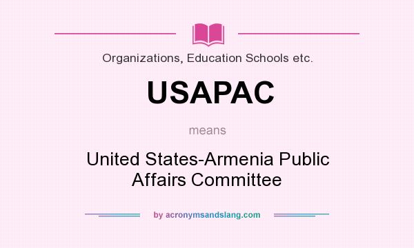What does USAPAC mean? It stands for United States-Armenia Public Affairs Committee