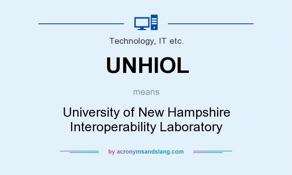 What does UNHIOL mean? It stands for University of New Hampshire Interoperability Laboratory