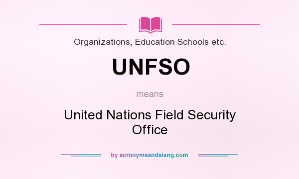 What does UNFSO mean? It stands for United Nations Field Security Office