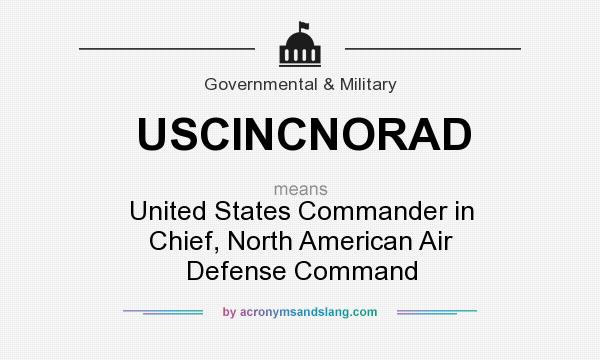 What does USCINCNORAD mean? It stands for United States Commander in Chief, North American Air Defense Command
