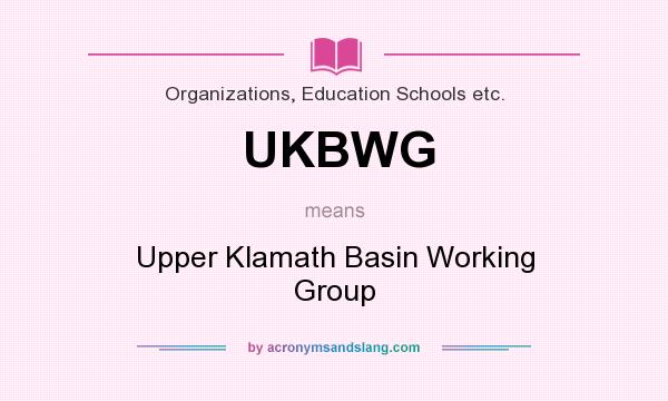 What does UKBWG mean? It stands for Upper Klamath Basin Working Group