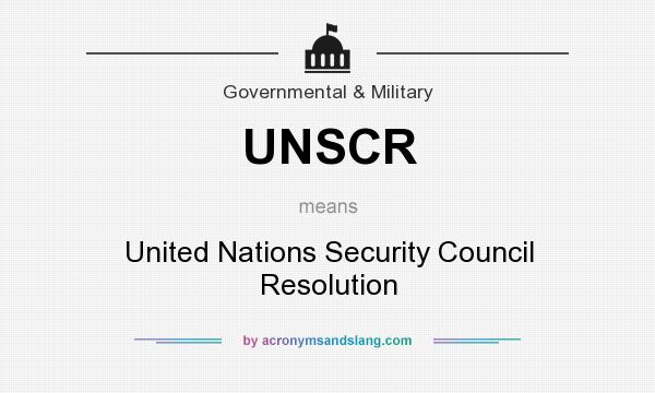 What does UNSCR mean? It stands for United Nations Security Council Resolution