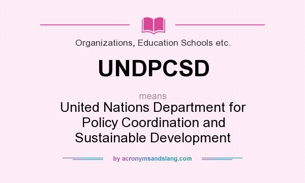 What does UNDPCSD mean? It stands for United Nations Department for Policy Coordination and Sustainable Development