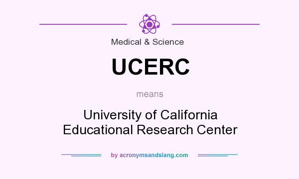 What does UCERC mean? It stands for University of California Educational Research Center